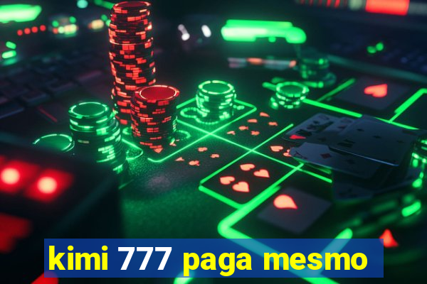 kimi 777 paga mesmo