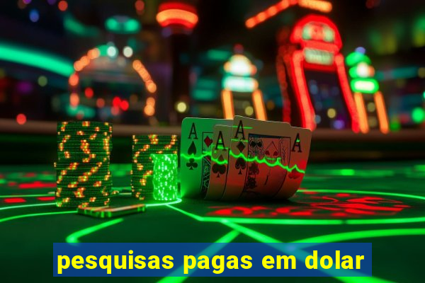 pesquisas pagas em dolar