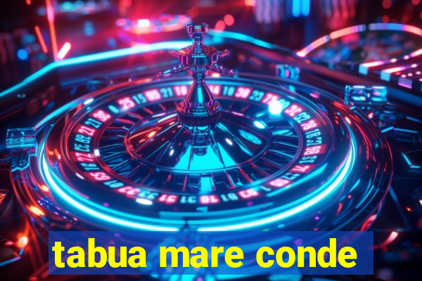 tabua mare conde