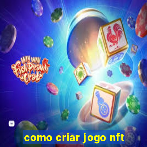 como criar jogo nft