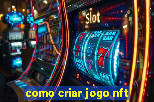 como criar jogo nft