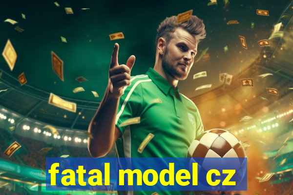 fatal model cz