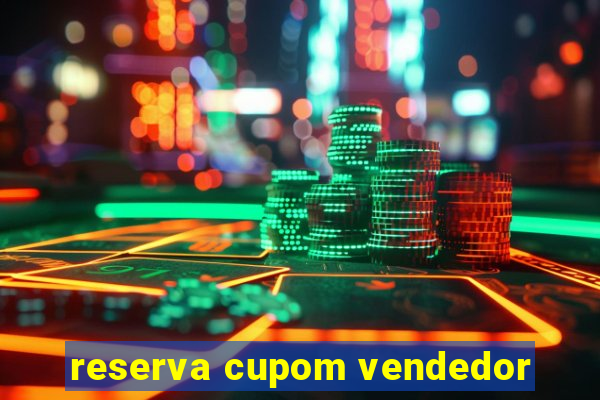 reserva cupom vendedor