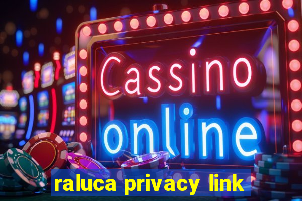 raluca privacy link