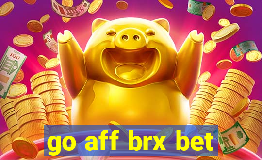 go aff brx bet