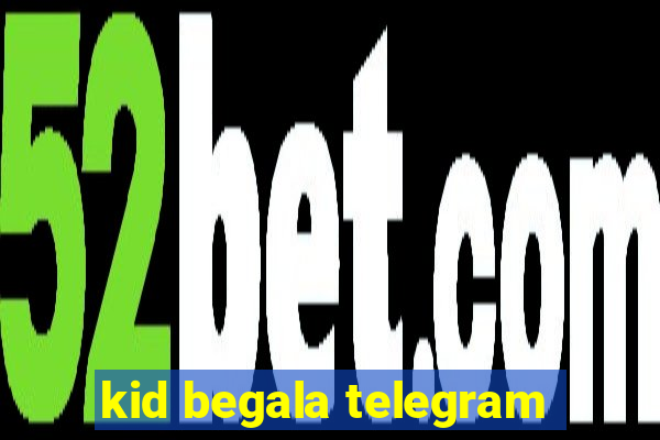 kid begala telegram