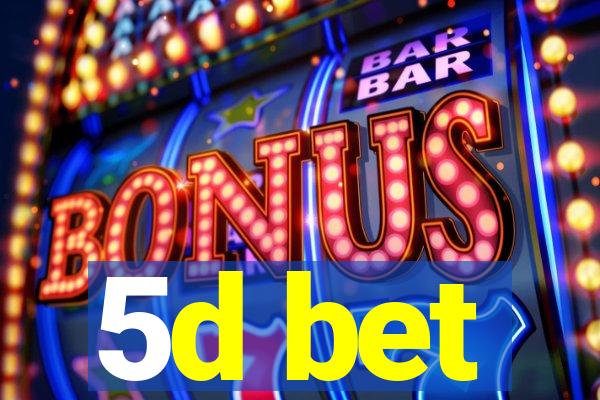 5d bet