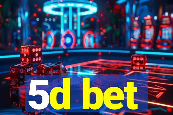 5d bet