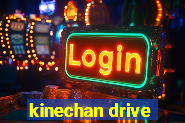 kinechan drive