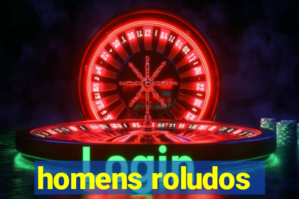 homens roludos