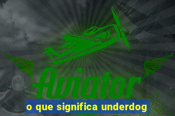 o que significa underdog