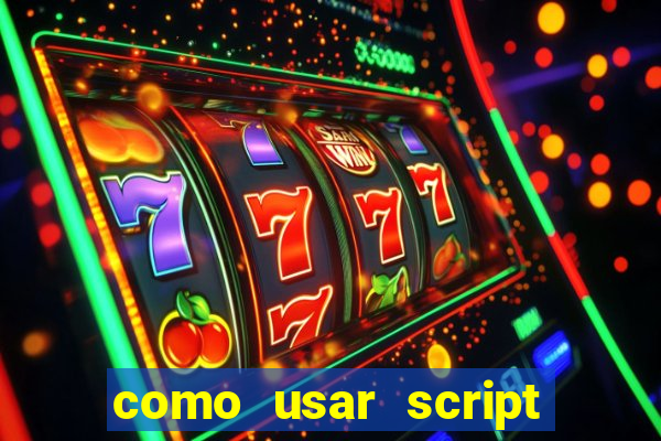 como usar script no cmsp