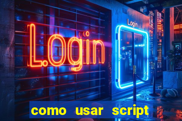 como usar script no cmsp