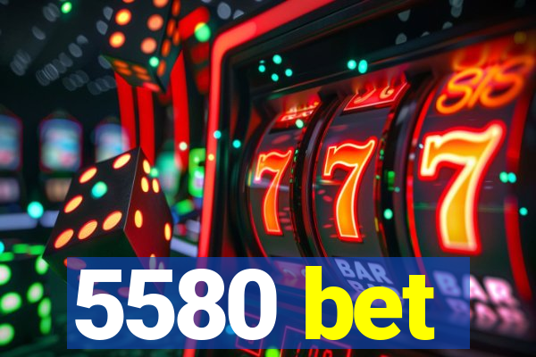 5580 bet