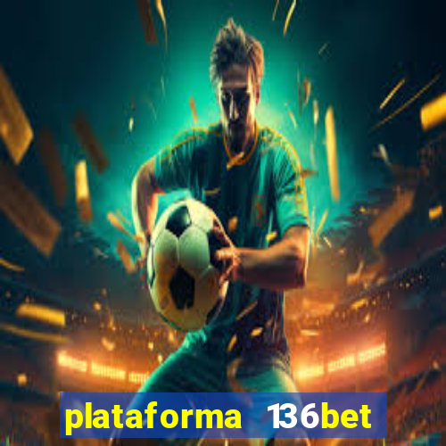 plataforma 136bet paga mesmo