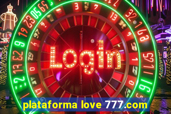 plataforma love 777.com