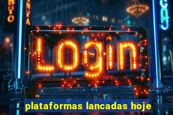 plataformas lancadas hoje