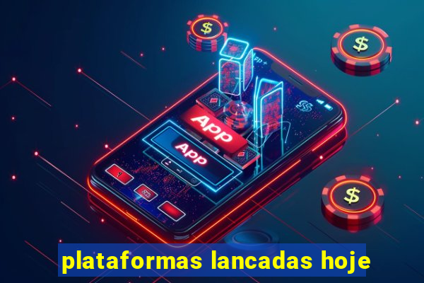 plataformas lancadas hoje