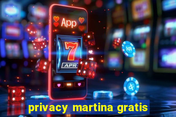 privacy martina gratis