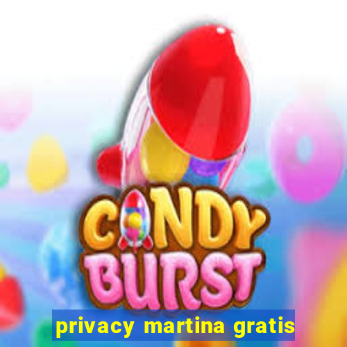 privacy martina gratis