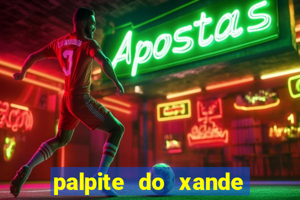 palpite do xande para hoje