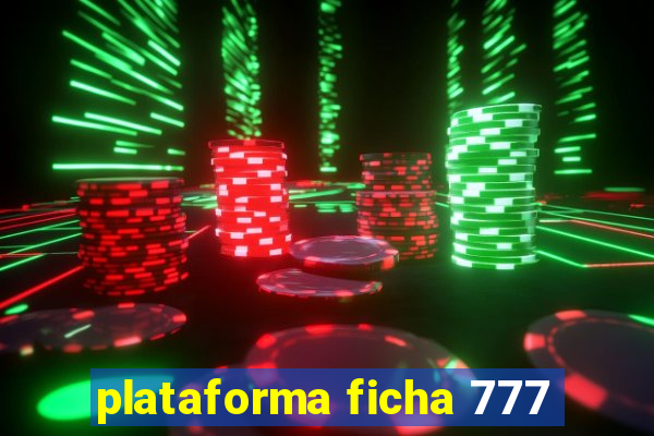 plataforma ficha 777