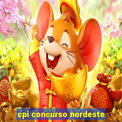 cpi concurso nordeste