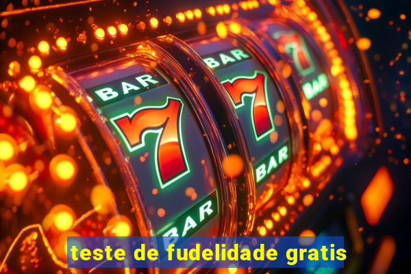 teste de fudelidade gratis