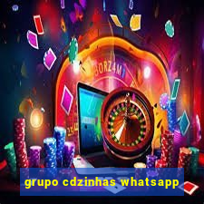 grupo cdzinhas whatsapp