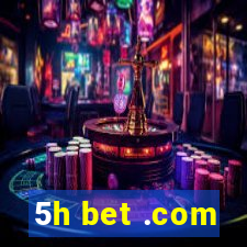 5h bet .com