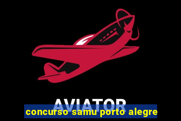 concurso samu porto alegre