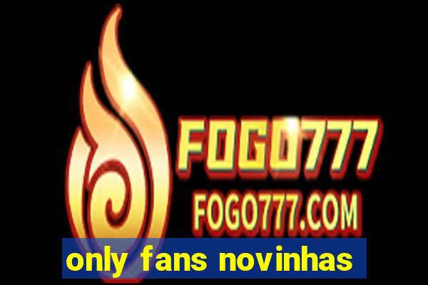 only fans novinhas