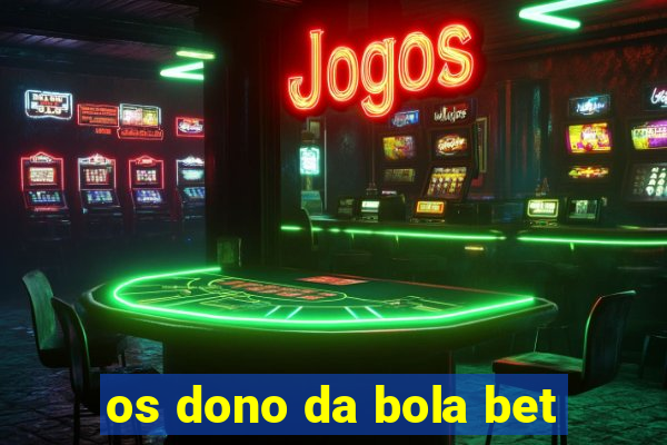 os dono da bola bet