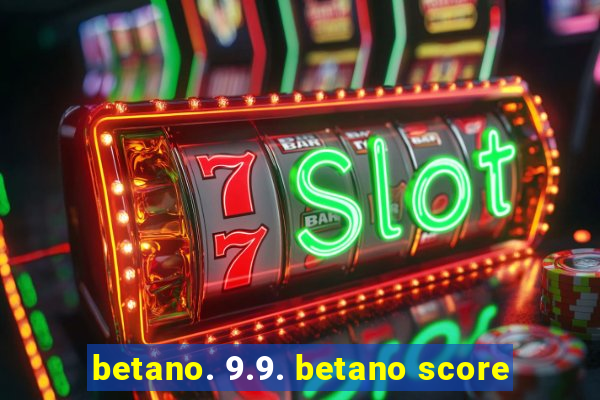 betano. 9.9. betano score