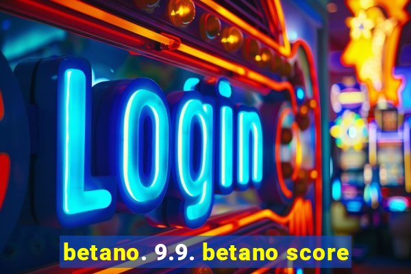 betano. 9.9. betano score