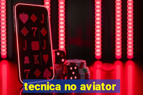 tecnica no aviator