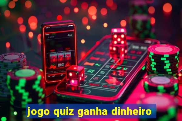 jogo quiz ganha dinheiro