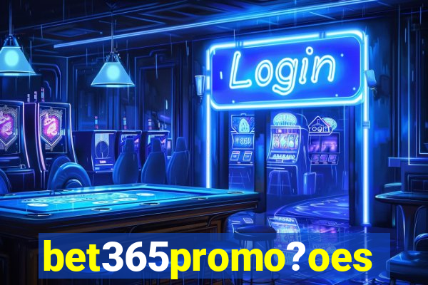 bet365promo?oes