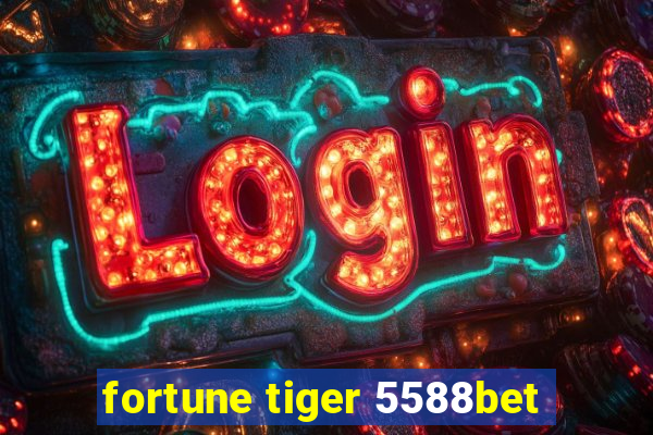 fortune tiger 5588bet