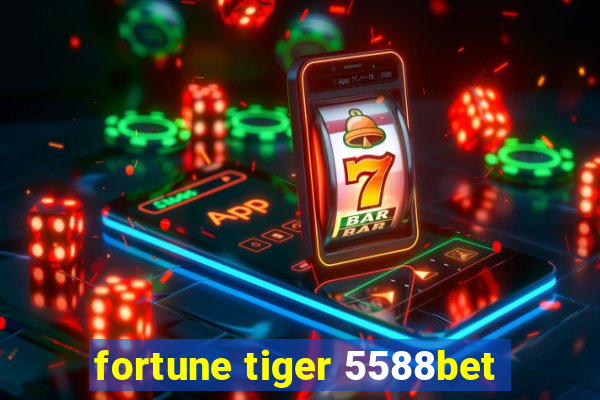 fortune tiger 5588bet