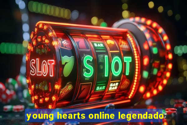 young hearts online legendado