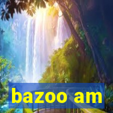 bazoo am