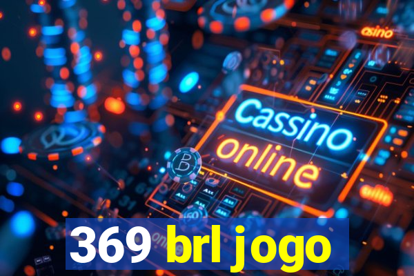 369 brl jogo