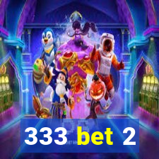 333 bet 2