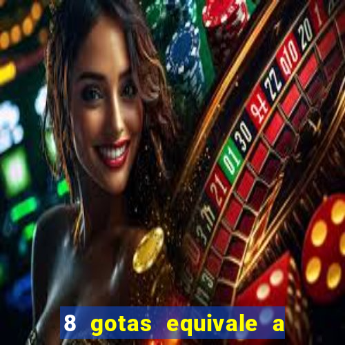 8 gotas equivale a quantos ml