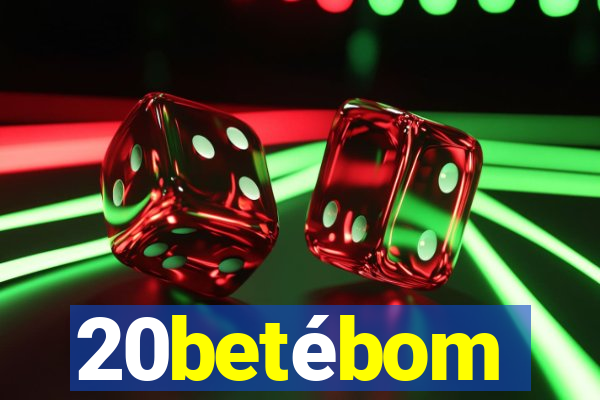 20betébom