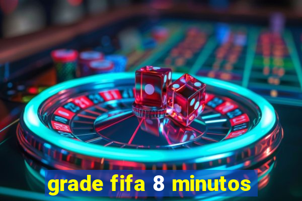 grade fifa 8 minutos