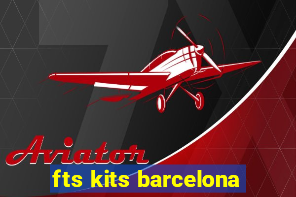 fts kits barcelona