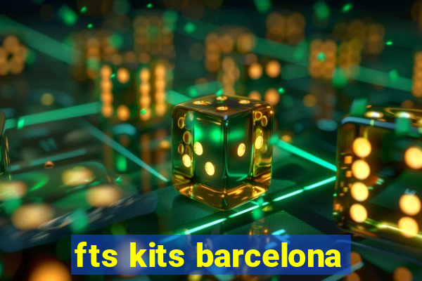 fts kits barcelona