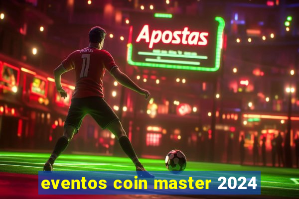 eventos coin master 2024